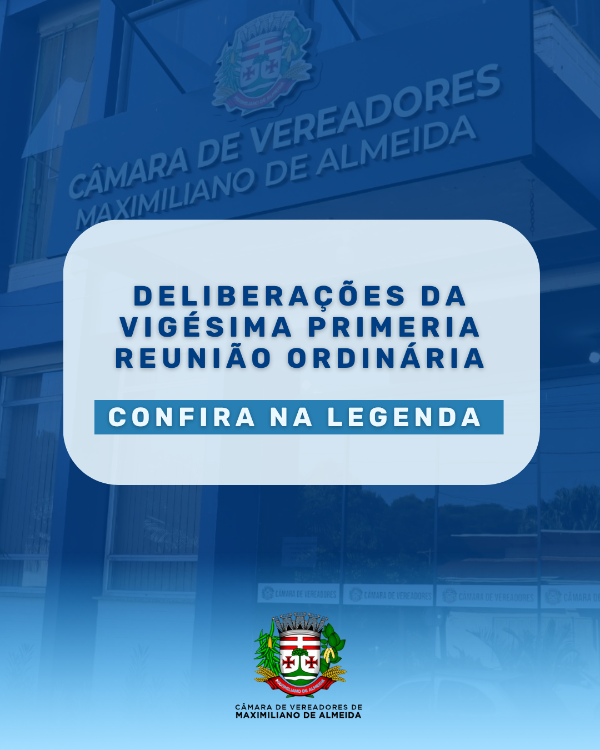Deliberações da 21ª Reunião Ordinária da Câmara de Vereadores de Maximiliano de Almeida