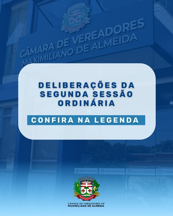 Deliberações da Segunda Sessão Ordinária da Câmara de Vereadores de Maximiliano de Almeida